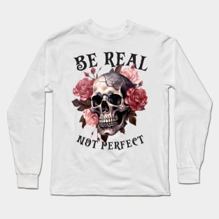 Be Real Not Perfect Long Sleeve T-Shirt